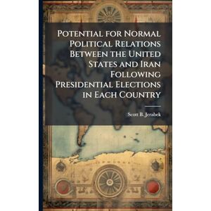 Scott Potential for Normal Political Relations Between the United States and Iran Following Presidential Elections in Each Country Scott Potential for Normal Political Relations Between the United States and Iran Following Presidential Elections in Each Country