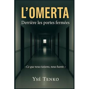 TENKO, Ysé L'OMERTA: Derrière les portes fermées "Ce que nous taisons, nous hante TENKO, Ysé L'OMERTA: Derrière les portes fermées "Ce que nous taisons, nous hante