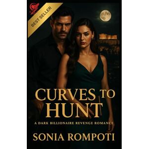 Rompoti, Sonia Curves to Hunt: A Dark Billionaire Revenge Romance (Curves of Power) Rompoti, Sonia Curves to Hunt: A Dark Billionaire Revenge Romance (Curves of Power)