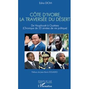 Diom, Edna Côte d'Ivoire La traversée du désert: De Houphouët à Ouattara (Chronique de 35 années de vie politique) Diom, Edna Côte d'Ivoire La traversée du désert: De Houphouët à Ouattara (Chronique de 35 années de vie politique)