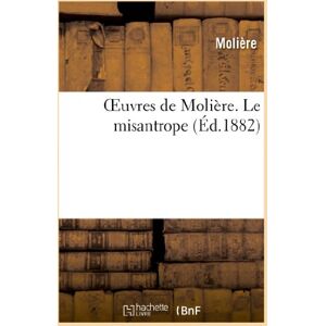 Molière (Poquelin dit), Jean-Baptiste Oeuvres de Molière. Le misantrope (Litterature) Molière (Poquelin dit), Jean-Baptiste Oeuvres de Molière. Le misantrope (Litterature)