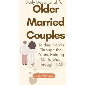 Marlowe, Grace Daily Devotional for Older Married Couples: Holding Hands Through the Years, Holding On to God Through It All (Seasons of Grace) Marlowe, Grace Daily Devotional for Older Married Couples: Holding Hands Through the Years, Holding On to God Through It All (Seasons of Grace)