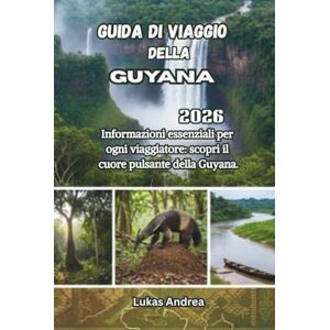 Andrea, Lukas Guida di Viaggio della Guyana 2026: Informazioni essenziali per ogni viaggiatore: scopri il cuore pulsante della Guyana. Andrea, Lukas Guida di Viaggio della Guyana 2026: Informazioni essenziali per ogni viaggiatore: scopri il cuore pulsante della Guyana.