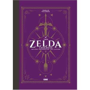 Thibaud Villanova The Unofficial Zelda Cookbook: Recipes Inspired by the Legend Thibaud Villanova The Unofficial Zelda Cookbook: Recipes Inspired by the Legend