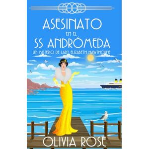 Rose, Olivia Asesinato en el SS Andrómeda: Un misterio acogedor de los años 20 (Un Misterio De Lady Elizabeth Hawthorne) Rose, Olivia Asesinato en el SS Andrómeda: Un misterio acogedor de los años 20 (Un Misterio De Lady Elizabeth Hawthorne)