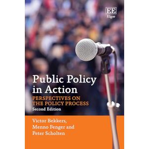 Bekkers, Victor Public Policy in Action: Perspectives on the Policy Process: Second Edition Bekkers, Victor Public Policy in Action: Perspectives on the Policy Process: Second Edition
