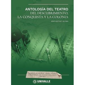 Krzysztof, Sliwa Antología del Teatro del Descubrimiento, la Conquista y la Colonia Krzysztof, Sliwa Antología del Teatro del Descubrimiento, la Conquista y la Colonia