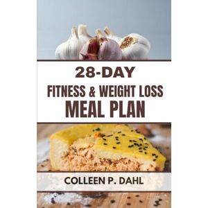 DAHL, COLLEEN P. 28 DAY FITNESS & WEIGHT LOSS MEAL PLAN (weight loss books) DAHL, COLLEEN P. 28 DAY FITNESS & WEIGHT LOSS MEAL PLAN (weight loss books)