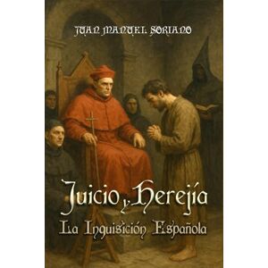 Soriano Molina, Juan Manuel JUICIO Y HEREJÍA: La Inquisición Española Soriano Molina, Juan Manuel JUICIO Y HEREJÍA: La Inquisición Española