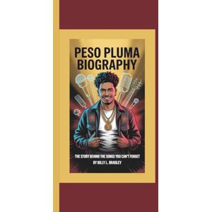L. Bradley, Billy PESO PLUMA BIOGRAPHY: The Story Behind the Songs You Can’t Forget L. Bradley, Billy PESO PLUMA BIOGRAPHY: The Story Behind the Songs You Can’t Forget