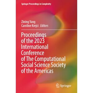 Proceedings of the 2023 International Conference of The Computational Social Science Society of the Americas (Springer Proceedings in Complexity) Proceedings of the 2023 International Conference of The Computational Social Science Society of the Americas (Springer Proceedings in Complexity)
