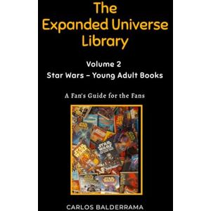 Balderrama, Carlos The Expanded Universe Library Volume 2: Star Wars Young Adult Books Balderrama, Carlos The Expanded Universe Library Volume 2: Star Wars Young Adult Books