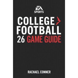 CONNER, RACHAEL EA SPORTS COLLEGE FOOTBALL 26 GAME GUIDE: Your Path to Victory and Championship Triumph CONNER, RACHAEL EA SPORTS COLLEGE FOOTBALL 26 GAME GUIDE: Your Path to Victory and Championship Triumph