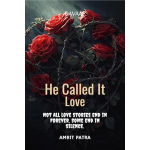 Amrit Patra He Called It Love: Not all love stories end in forever. Some end in silence. Amrit Patra He Called It Love: Not all love stories end in forever. Some end in silence.