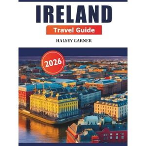 GARNER, HALSEY Ireland Travel Guide 2026: Uncover Hidden Gems, Local Secrets, and Must-See Sights in Dublin, Galway, Cork, and Beyond for an Adventure GARNER, HALSEY Ireland Travel Guide 2026: Uncover Hidden Gems, Local Secrets, and Must-See Sights in Dublin, Galway, Cork, and Beyond for an Adventure