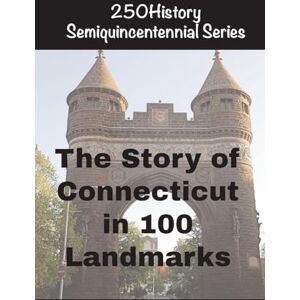 Gelbert, Doug The Story of Connecticut In 100 Buildings Gelbert, Doug The Story of Connecticut In 100 Buildings