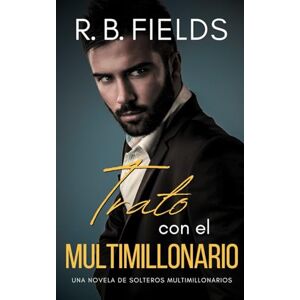 Fields, R. B. Trato con el Multimillonario: Una novela de Solteros Multimillonarios Fields, R. B. Trato con el Multimillonario: Una novela de Solteros Multimillonarios