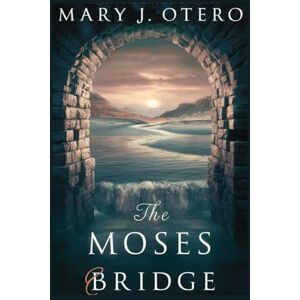 otero, Mary j. THE MOSES BRIDGE: The Hidden Bridge That Transformed a Forgotten Fort and Now Connects Continents—A Visionary Tale of Design, History, and a New Era of Unity Across the Red Sea otero, Mary j. THE MOSES BRIDGE: The Hidden Bridge That Transformed a Forgotten Fort and Now Connects Continents—A Visionary Tale of Design, History, and a New Era of Unity Across the Red Sea