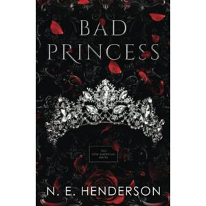Henderson, N. E. Bad Princess: The New American Mafia, Book 1 Henderson, N. E. Bad Princess: The New American Mafia, Book 1