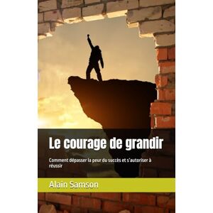 Samson Le courage de grandir: Comment dépasser la peur du succès et s’autoriser à réussir Samson Le courage de grandir: Comment dépasser la peur du succès et s’autoriser à réussir