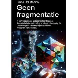 Del Medico, Bruno Geen fragmentatie.: In een tijdperk dat gedesoriënteerd is door de materialistische indeling in 'dingen', bevestigt de kwantumfysica het verenigende ... van Bruno Del Medico in het Nederlands) Del Medico, Bruno Geen fragmentatie.: In een tijdperk dat gedesoriënteerd is door de materialistische indeling in 'dingen', bevestigt de kwantumfysica het verenigende ... van Bruno Del Medico in het Nederlands)