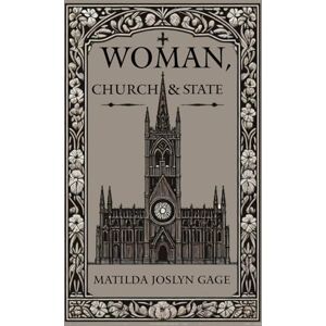 Gage, Matilda Joslyn Women, Church & State: A House of Pomegranate Esoteric Edition Gage, Matilda Joslyn Women, Church & State: A House of Pomegranate Esoteric Edition