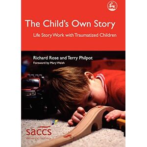 Richard Rose and Terry Philpot The Child's Own Story: Life Story Work with Traumatized Children (Delivering Recovery) Richard Rose and Terry Philpot The Child's Own Story: Life Story Work with Traumatized Children (Delivering Recovery)