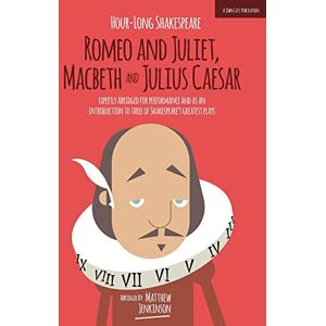 Jenkinson, Matthew Hour-Long Shakespeare Volume II (Romeo and Juliet, Macbeth and Julius Caesar): Abridged edition Jenkinson, Matthew Hour-Long Shakespeare Volume II (Romeo and Juliet, Macbeth and Julius Caesar): Abridged edition