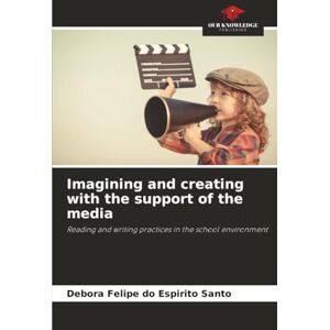 Felipe do Espirito Santo, Debora Imagining and creating with the support of the media: Reading and writing practices in the school environment Felipe do Espirito Santo, Debora Imagining and creating with the support of the media: Reading and writing practices in the school environment
