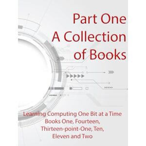Howson, Oli Part One: A Collection of Books: Learn Computing One Bit At A Time Howson, Oli Part One: A Collection of Books: Learn Computing One Bit At A Time