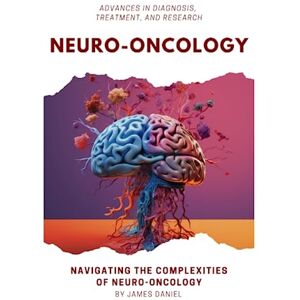 Daniel, James Neuro-Oncology: Advances in Diagnosis, Treatment, and Research Daniel, James Neuro-Oncology: Advances in Diagnosis, Treatment, and Research