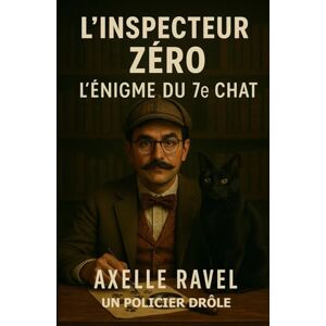 Ravel, Axelle L’Inspecteur Zéro – L’Énigme du 7e Chat: Une comédie policière légère où un chat pourrait bien être le témoin clé Ravel, Axelle L’Inspecteur Zéro – L’Énigme du 7e Chat: Une comédie policière légère où un chat pourrait bien être le témoin clé