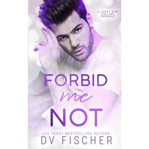 Fischer, DV Forbid Me Not (A Curvy Girl College Brother's Best Friend Romance) Fischer, DV Forbid Me Not (A Curvy Girl College Brother's Best Friend Romance)