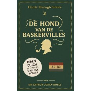 Conan Doyle, Arthur De Hond van de Baskervilles: Dutch Through Stories Learn Dutch by Reading Sherlock Holmes (A2/B2) Conan Doyle, Arthur De Hond van de Baskervilles: Dutch Through Stories Learn Dutch by Reading Sherlock Holmes (A2/B2)