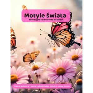 Rutecka, Małgorzata Motyle świata: Edukacyjna kolorowanka dla dzieci Rutecka, Małgorzata Motyle świata: Edukacyjna kolorowanka dla dzieci