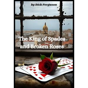 Ferguson, Dick The King of Spades and Broken Roses Ferguson, Dick The King of Spades and Broken Roses