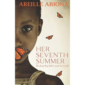 Abiona, Areille Her Seventh Summer: The story they didn't want her to tell Abiona, Areille Her Seventh Summer: The story they didn't want her to tell