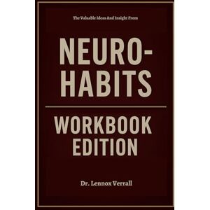 Verrall, Dr. Lennox The Valuable Ideas And Insight From Neuro-Habits Workbook Edition: Transform Your Life with Peter Hollins Teachings Verrall, Dr. Lennox The Valuable Ideas And Insight From Neuro-Habits Workbook Edition: Transform Your Life with Peter Hollins Teachings