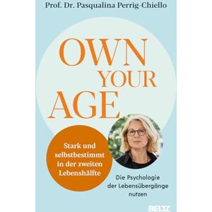 Perrig-Chiello, Pasqualina Own your Age: Stark und selbstbestimmt in der zweiten Lebenshälfte. Die Psychologie der Lebensübergänge nutzen Perrig-Chiello, Pasqualina Own your Age: Stark und selbstbestimmt in der zweiten Lebenshälfte. Die Psychologie der Lebensübergänge nutzen