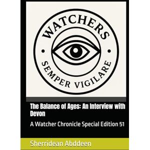 Abddeen, Sherridean Ann-Marie The Balance of Ages: An Interview with Devon: A Watcher Chronicle Special Edition 51 Abddeen, Sherridean Ann-Marie The Balance of Ages: An Interview with Devon: A Watcher Chronicle Special Edition 51