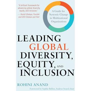 Rohini Anand Leading Global Diversity, Equity, and Inclusion: A Guide for Systemic Change in Multinational Organizations Rohini Anand Leading Global Diversity, Equity, and Inclusion: A Guide for Systemic Change in Multinational Organizations