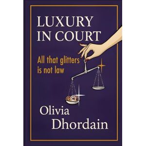 Dhordain, Me Olivia LUXURY IN COURT: ALL THAT GLITTERS IS NOT LAW Dhordain, Me Olivia LUXURY IN COURT: ALL THAT GLITTERS IS NOT LAW