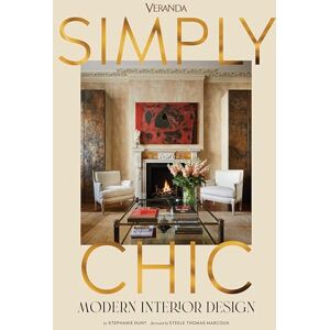 Hunt, Stephanie Veranda Simply Chic: Modern Interior Design Hunt, Stephanie Veranda Simply Chic: Modern Interior Design