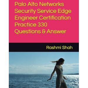 Shah, Rashmi Palo Alto Networks Security Service Edge Engineer Certification Practice 330 Questions & Answer Shah, Rashmi Palo Alto Networks Security Service Edge Engineer Certification Practice 330 Questions & Answer