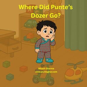 Sharma, Mr Bikash Raj Where Did Punte’s Dozer Go?: A Nepali Children’s Story to Learn Vehicle Names in a Fun Way Sharma, Mr Bikash Raj Where Did Punte’s Dozer Go?: A Nepali Children’s Story to Learn Vehicle Names in a Fun Way