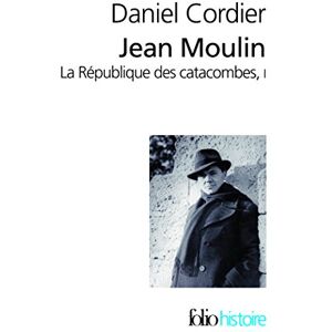 Cordier, Daniel Jean Moulin, LA Republique DES Catacombes, Vol 1: A34974 (Folio Histoire) Cordier, Daniel Jean Moulin, LA Republique DES Catacombes, Vol 1: A34974 (Folio Histoire)
