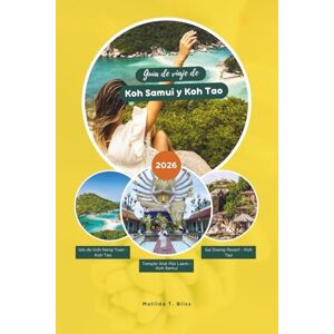 Bliss, Matilda T. GUÍA DE VIAJE DE KOH SAMUI Y KOH TAO 2026: La guía local definitiva de las Islas del Golfo de Tailandia: consejos de viaje, mejores playas, aventuras, ... y planificación práctica (incluye map Bliss, Matilda T. GUÍA DE VIAJE DE KOH SAMUI Y KOH TAO 2026: La guía local definitiva de las Islas del Golfo de Tailandia: consejos de viaje, mejores playas, aventuras, ... y planificación práctica (incluye map