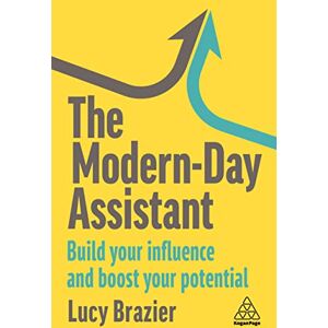 Brazier, Lucy The Modern-Day Assistant: Build Your Influence and Boost Your Potential Brazier, Lucy The Modern-Day Assistant: Build Your Influence and Boost Your Potential