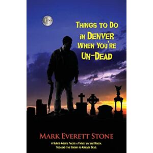 Stone, Mark Everett Things to Do in Denver When You're Un-Dead: 1 (From the Files of the BSI) Stone, Mark Everett Things to Do in Denver When You're Un-Dead: 1 (From the Files of the BSI)