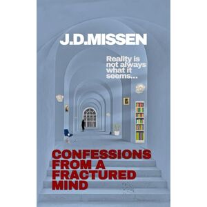 Missen, J.D. Confessions from a Fractured Mind Missen, J.D. Confessions from a Fractured Mind